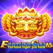 fortune tiger pix luck